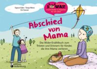 Buch-Cover "Abschied von Mama" Das Erzählbuch zum Trösten und Erinnern für Kinder, die ihre Mama verlieren
